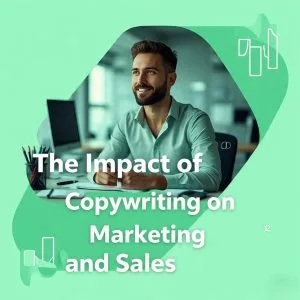 The impact of Copywriting on marketing and sales